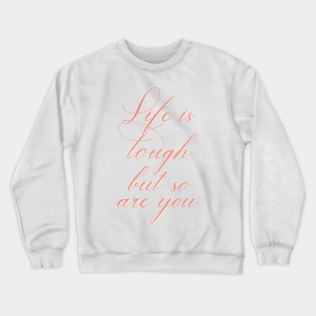 Life is tough but so are you Crewneck Sweatshirt by cbpublic